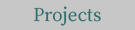 Projects
